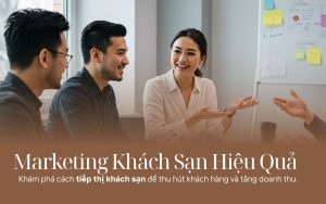 Marketing Kh&aacute;ch Sạn Hiệu Quả